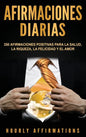 Afirmaciones Diarias: 250 Afirmaciones Positivas Para la Salud, la Riqueza, la Felicidad y el Amor - Hardcover