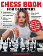Chess Book for Beginners: A complete informative edition of chess notation to gambits, openings, and much more. Learn how to play chess and expa - Paperback