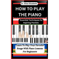 How to Play the Piano: Essential Techniques for Aspiring Pianists - Paperback