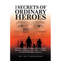 The Secrets of Ordinary Heroes: The Multi-Generational Odyssey of an Iranian-Jewish Family and Their Escape from Khomeini's Revolution to Israel and R - Paperback