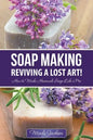 Soap Making: Reviving a Lost Art!: How to Make Homemade Soap like a Pro - Paperback