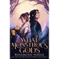What Monstrous Gods - Hardcover