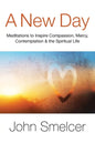 A New Day: Meditations to Inspire Compassion, Contemplation, Well-Being & the Spiritual Life - Paperback