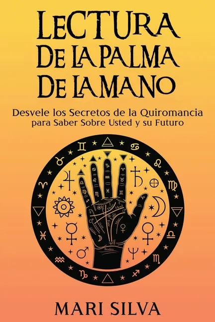 Lectura de la palma de la mano: Desvele los secretos de la quiromancia para saber sobre usted y su futuro - Paperback