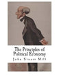 The Principles of Political Economy: John Stuart Mill - Paperback