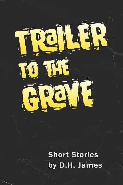 Trailer to the Grave: Short Stories - Paperback