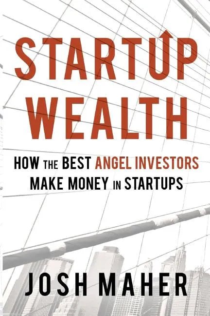 Startup Wealth: How the Best Angel Investors Make Money in Startups - Paperback