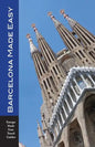 Barcelona Made Easy: The Best Walks, Sights, Restaurants, Hotels and Activities (Europe Made Easy) - Paperback