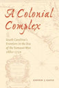 A Colonial Complex: South Carolina's Frontiers in the Era of the Yamasee War, 1680-1730 - Paperback
