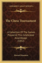 The Chess Tournament: A Collection of the Games Played at This Celebrated Assemblage (1852) - Paperback