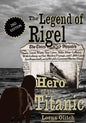 The Legend of Rigel: Hero of the Titanic 2nd Edition - Paperback