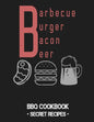 Barbecue Burger Bacon Beer: BBQ Cookbook - Secret Recipes for Men - Paperback