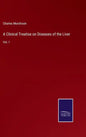A Clinical Treatise on Diseases of the Liver: Vol. I - Hardcover
