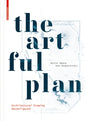 The Artful Plan: Architectural Drawing Reconfigured - Hardcover