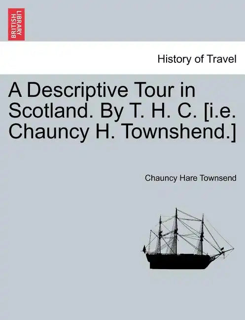A Descriptive Tour in Scotland. by T. H. C. [I.E. Chauncy H. Townshend.] - Paperback