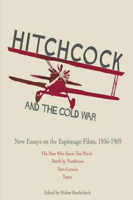 Hitchcock and The Cold War: New Essays on the Espionage Films, 1956-1969 - Paperback