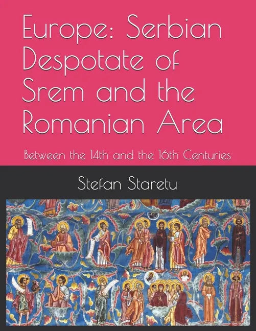 Europe: Serbian Despotate of Srem and the Romanian Area: Between the 14th and the 16th Centuries - Paperback