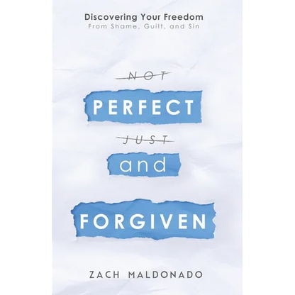 Perfect and Forgiven: Discovering Your Freedom From Shame, Guilt, and Sin - Paperback
