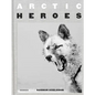Arctic Heroes: A Tribute to the Sled Dogs of Greenland - Hardcover