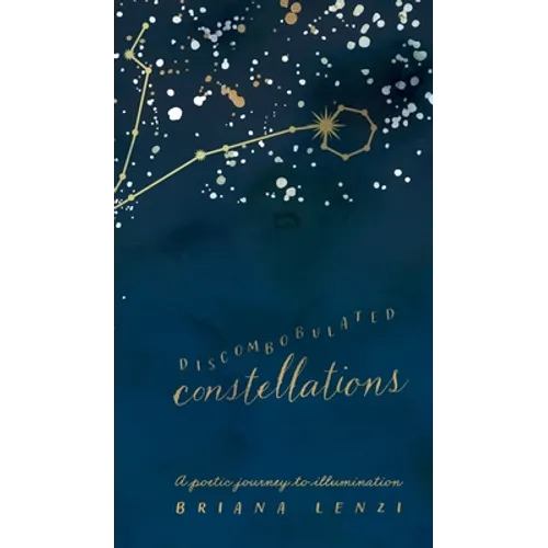 Discombobulated Constellations: A poetic journey to illumination - Hardcover