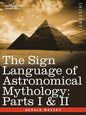 The Sign Language of Astronomical Mythology: Parts I & II - Paperback
