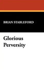 Glorious Perversity - Hardcover