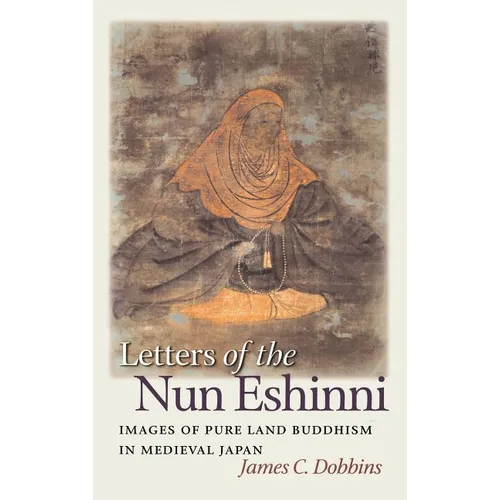Letters of the Nun Eshinni: Images of Pure Land Buddhism in Medieval Japan - Hardcover