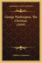 George Washington, the Christian (1919) - Paperback