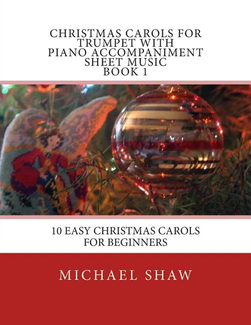 Christmas Carols For Trumpet With Piano Accompaniment Sheet Music Book 1: 10 Easy Christmas Carols For Beginners - Paperback