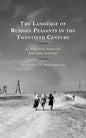 The Language of Russian Peasants in the Twentieth Century: A Linguistic Analysis and Oral History - Paperback