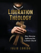 Liberation Theology: How Marxism Infiltrated the Catholic Church - Paperback