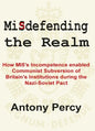 Misdefending the Realm: An Exposé of Mi5's Inability to Resist Communist Infiltration - Paperback