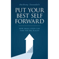 Put Your Best Self Forward: How Small Steps Can Take You Big Places - Paperback