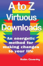 A to Z Virtuous Downloads: An energetic method for making positive changes to your life - Paperback