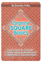 Granny Square Basics: Learn How to Crochet Granny Square Motifs and 3 Methods of Joining Them - Paperback