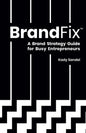 BrandFix: A Brand Strategy Guide for Busy Entrepreneurs - Paperback