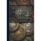 Catalogue of Roman Coins Collected by the Late Rev. Thomas Kerrich ... and Presented by His Son, the Rev. Richard Edward Kerrich ...: To the Society o - Paperback
