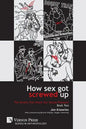 How Sex Got Screwed Up: The Ghosts that Haunt Our Sexual Pleasure - Book Two: From Victoria to Our Own Times - Paperback
