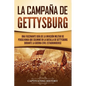 La campaña de Gettysburg: Una fascinante guía de la invasión militar de Pensilvania que culminó en la batalla de Gettysburg durante la Guerra Ci - Paperback