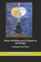 Moon Wobbles and Eclipses in Astrology: Looking at the Moon - Paperback