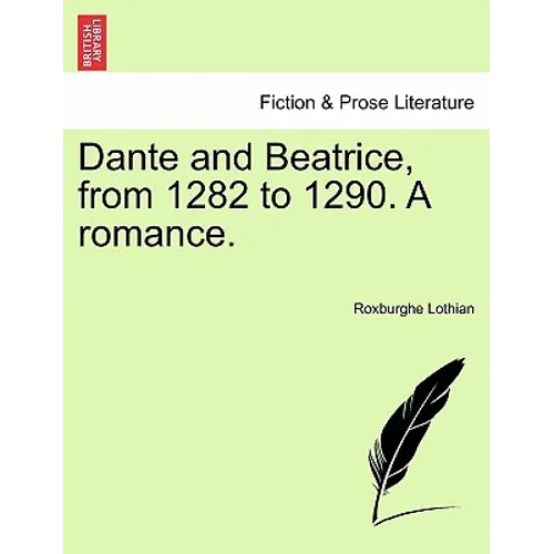 Dante and Beatrice, from 1282 to 1290. a Romance. - Paperback
