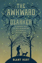 The Awkward Ozarker: A Curious Tale of Self-Reinvention in a Scantily Settled Land - Paperback