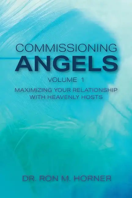 Commissioning Angels: Maximizing Your Relationship with Heavenly Hosts - Paperback