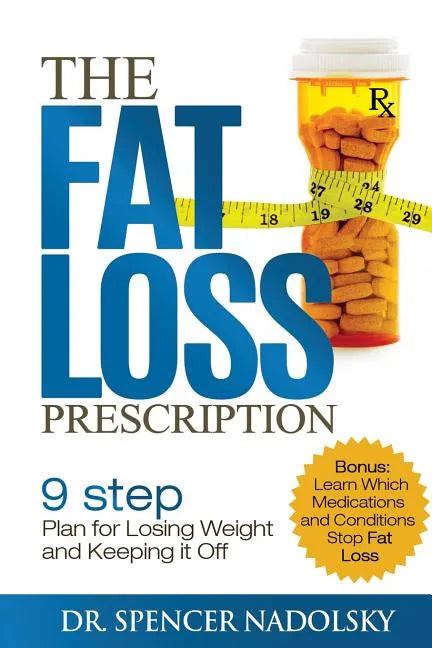 The Fat Loss Prescription: : The Nine-Step Plan to Losing Weight and Keeping It Off - Paperback