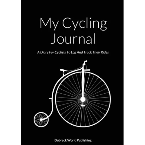 My Cycling Journal: A Diary For Cyclists To Log And Track Their Rides - Paperback