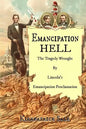 Emancipation Hell: The Tragedy Wrought by Lincoln's Emancipation Proclamation - Paperback