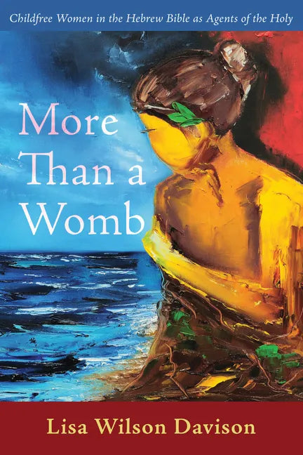 More Than a Womb: Childfree Women in the Hebrew Bible as Agents of the Holy - Hardcover