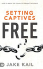 Setting Captives Free: How to Break the Chains of Demonic Influence - Hardcover