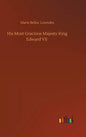 His Most Gracious Majesty King Edward VII - Hardcover