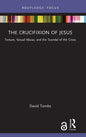 The Crucifixion of Jesus: Torture, Sexual Abuse, and the Scandal of the Cross - Hardcover